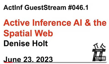 ActInf GuestStream 046.1 ~ Denise Holt, "Active Inference AI & the Spatial Web"
